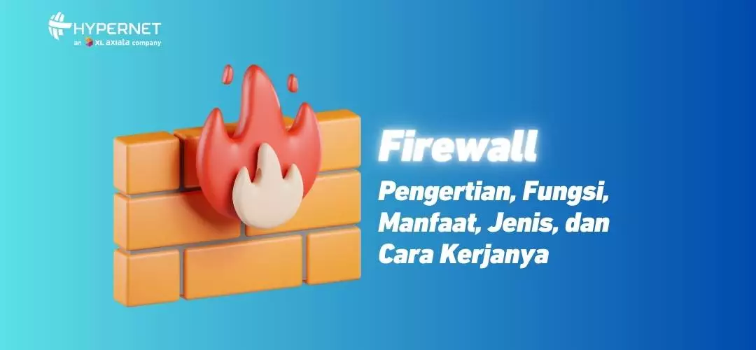 Firewall: Definition, Functions, Benefits, Types, and How It Works!