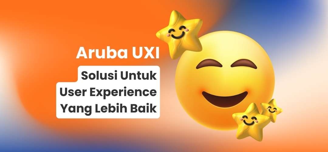 Aruba UXI solusi untuk user experience yang lebih baik