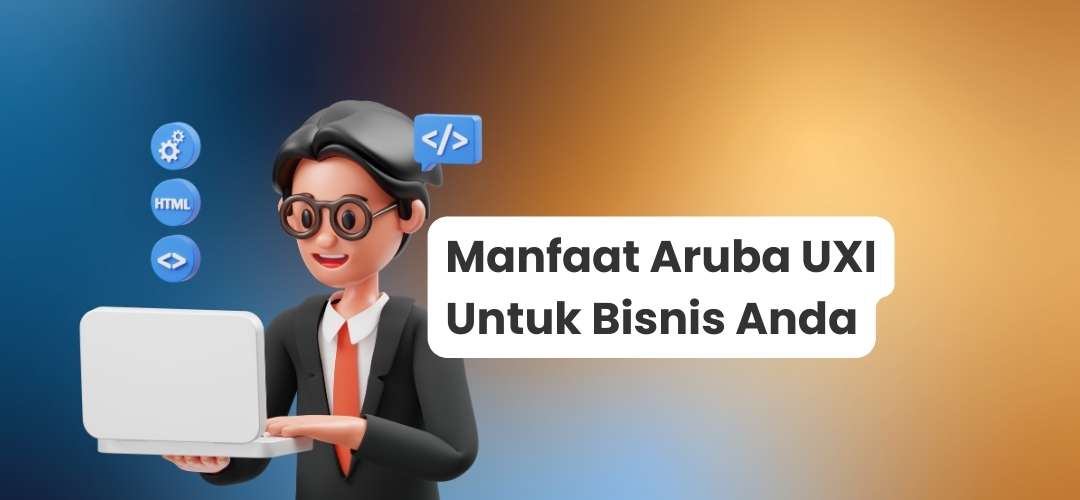 Manfaat Aruba UXI untuk bisnis Anda