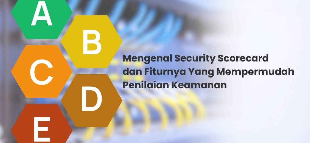 Mengenal Security Scorecard & Fiturnya Yang Mempermudah Penilaian Keamanan
