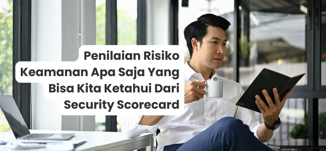 Penilaian Risiko Keamanan Apa Saja Yang Bisa Kita Ketahui dari Security Scorecard
